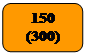 Округлений прямокутник: 150
(300)
