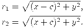 \begin{align*} & r_1=\sqrt{(x-c)^2+y^2}, \\ & r_2=\sqrt{(x+c)^2+y^2}.\end{align*}