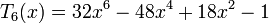  T_6(x) = 32x^6 - 48x^4 + 18x^2 - 1 \,