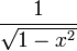 \frac1\sqrt{1-x^2}