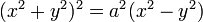 \textstyle (x^2+y^2)^2=a^2(x^2-y^2)