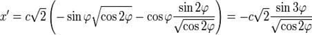 x'=c\sqrt{2}\left ( -\sin{\varphi}\sqrt{\cos{2\varphi}}-\cos{\varphi}\frac{\sin{2\varphi}}{\sqrt{\cos{2\varphi}}}\right )=-c\sqrt{2}\frac{\sin{3\varphi}}{\sqrt{\cos{2\varphi}}}