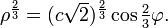 \textstyle \rho^{\frac{2}{3}}=(c\sqrt{2})^{\frac{2}{3}}\cos\frac{2}{3}\varphi.