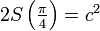 \textstyle 2S\left (\frac{\pi}{4}\right )=c^2