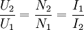 \frac{U_{2}}{U_{1}} = \frac{N_{2}}{N_{1}} = \frac{I_{1}}{I_{2}}