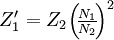 Z'_1 = Z_2\!\left(\!\tfrac{N_1}{N_2}\!\right)^2\!\!