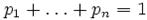 p_1+\dots+p_n=1