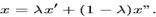 \begin{displaymath}x = \lambda x' + (1 - \lambda)x''. \end{displaymath}