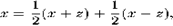 \begin{displaymath}x = \frac{1}{2}(x + z) + \frac{1}{2}(x - z), \end{displaymath}