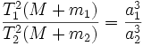 \frac{T_1^2(M+m_1)}{T_2^2(M+m_2)} = \frac{a_1^3}{a_2^3}