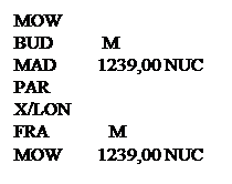 ϳ: MOW
BUD M	
MAD 1239,00 NUC
PAR
X/LON
FRA M
MOW 1239,00 NUC 

