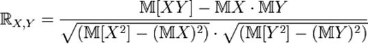 \R_{X,Y} = \frac{\mathbb{M}[XY]-\mathbb{M}X \cdot \mathbb{M}Y} {\sqrt{(\mathbb{M}[X^2]-(\mathbb{M}X)^2)} \cdot \sqrt{ (\mathbb{M}[Y^2]-(\mathbb{M}Y)^2)}}