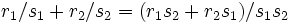 \,r_1/s_1 + r_2/s_2 = (r_1s_2 + r_2s_1)/s_1s_2