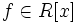 f\in R[x]