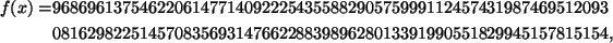 \begin{align*}f(x)=&96869613754622061477140922254355882905759991124574319874695 &0816298225145708356931476622883989628013391990551829945157815154,\end{align*}