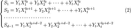 { \begin{cases}S_1 = Y_1 X_1^{l_0} + Y_2 X_2^{l_0} + \dots + + Y_t X_t^{l_0} \\S_2 = Y_1 X_1^{l_0+1} + Y_2 X_2^{l_0+1} + \dots + + Y_t X_t^{l_0+1} \quad \quad \quad \quad \quad\quad(2) \\\cdots \cdots \cdots \cdots \cdots \cdots \cdots \\S_{d-1} = Y_1 X_1^{l_0+d-2} + Y_2 X_2^{l_0+d-2} + \dots + + Y_t X_t^{l_0+d-2} \<p>end{cases} }