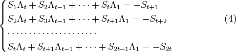 { \begin{cases}S_1 \Lambda_t + S_2 \Lambda_{t-1} + \dots + S_t \Lambda_1 = -S_{t+1} \\S_2 \Lambda_t + S_3 \Lambda_{t-1} + \dots + S_{t+1} \Lambda_1 = -S_{t+2} \quad \quad \quad \quad \quad\quad(4) \\\cdots \cdots \cdots \cdots \cdots \cdots \cdots \\S_t \Lambda_t + S_{t+1} \Lambda_{t-1} + \dots + S_{2t-1} \Lambda_1 = -S_{2t}\end{cases} }