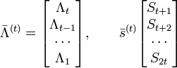 \bar\Lambda^{(t)} = { \left[ \begin{matrix}\Lambda_t \\\Lambda_{t-1} \\\cdots \\\Lambda_1\end{matrix} \right] }, \quad \quad \bar s^{(t)}{ \left[ \begin{matrix}S_{t+1} \\S_{t+2} \\\cdots \\S_{2t}\end{matrix} \right] }