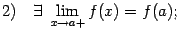 $ 2)\quad\exists\ \lim\limits_{x\to a+}f(x)=f(a);$