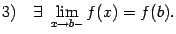 $ 3)\quad\exists\ \lim\limits_{x\to b-}f(x)=f(b).$