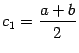 $ c_1=\dfrac{a+b}{2}$