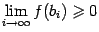 $ \lim\limits_{i\to\infty}f(b_i)\geqslant 0$