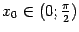 $ x_0\in(0;\frac{\pi}{2})$