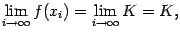$\displaystyle \lim\limits_{i\to\infty}f(x_i)=\lim_{i\to\infty}K=K,$