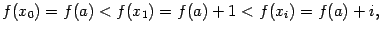 $\displaystyle f(x_0)=f(a)<f(x_1)=f(a)+1<f(x_i)=f(a)+i,$