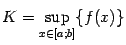 $ K=\sup\limits_{x\in[a;b]}\{f(x)\}$