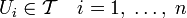 U_{i} \in \mathcal{T} \quad i = 1,\;\ldots,\;n