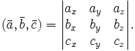  ( \bar{a}, \bar{b}, \bar{c} ) = \begin{vmatrix} a_x & a_y & a_z \\ b_x & b_y & b_z \\ c_x & c_y & c_z \end{vmatrix}. 