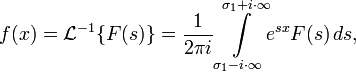f(x) = \mathcal{L}^{-1} \{F(s)\} = \frac{1}{2 \pi i} \int\limits_{ \sigma_1 - i \cdot \infty}^{ \sigma_1 + i \cdot \infty}\limits\! e^{sx} F(s)\,ds,