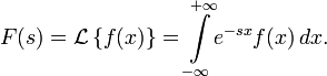 F(s) = \mathcal{L}\left\{f(x)\right\} =\int\limits_{-\infty}^{+\infty}\limits\! e^{-sx} f(x)\,dx.