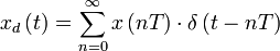 x_d \left( {t} \right) = \sum\limits_{n = 0}^\infty {x\left( {nT} \right) \cdot \delta \left( {t - nT} \right)}