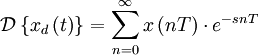 \mathcal{D}\left\{ {x_d \left( t \right)} \right\} = \sum\limits_{n = 0}^\infty {x\left( {nT} \right) \cdot e^{ - snT} }