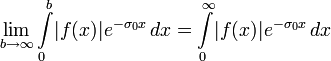 \lim_{b \to \infty} \int\limits_{0}^{b}\limits\! |f(x)|e^{-\sigma_0 x}\,dx = \int\limits_{0}^{\infty}\limits\! |f(x)|e^{-\sigma_0 x}\,dx