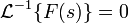 \mathcal{L}^{-1} \{F(s) \} = 0