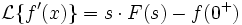 \mathcal{L} \{f'(x)\} = s \cdot F(s) - f(0^+)