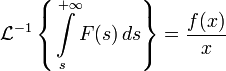 \mathcal{L}^{-1} \left\{ \int\limits_{s}^{+\infty}\limits\! F(s)\,ds \right\} = \frac{f(x)}{x}