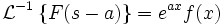 \mathcal{L}^{-1} \left\{ F(s - a) \right\} = e^{ax} f(x)