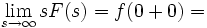 \lim_{s\to \infty}{sF(s)} = f(0 + 0)= \!