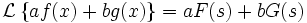\mathcal{L}\left\{a f(x) + b g(x) \right\} = a F(s) + b G(s) 