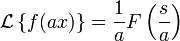  \mathcal{L} \left\{ f(ax) \right\} =\frac{1}{a} F \left (\frac{s}{a}\right )