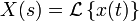 X(s) = \mathcal{L}\left\{ x(t) \right\}