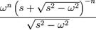  \frac{ \omega^n \left(s+\sqrt{s^2-\omega^2}\right)^{-n}}{\sqrt{s^2-\omega^2}} 