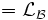 = \mathcal{L_B}