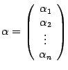 $ {{\alpha}=\left(\begin{array}{c}{\alpha}_1\\ {\alpha}_2\\ \vdots\\ {\alpha}_n\end{array}\right)}$