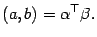 $\displaystyle (a,b)={\alpha}^{\top}{\beta}.$