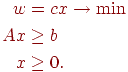 \begin{align*}w & = cx \rightarrow \min \\Ax & \geq b \\x & \geq 0.\end{align*}